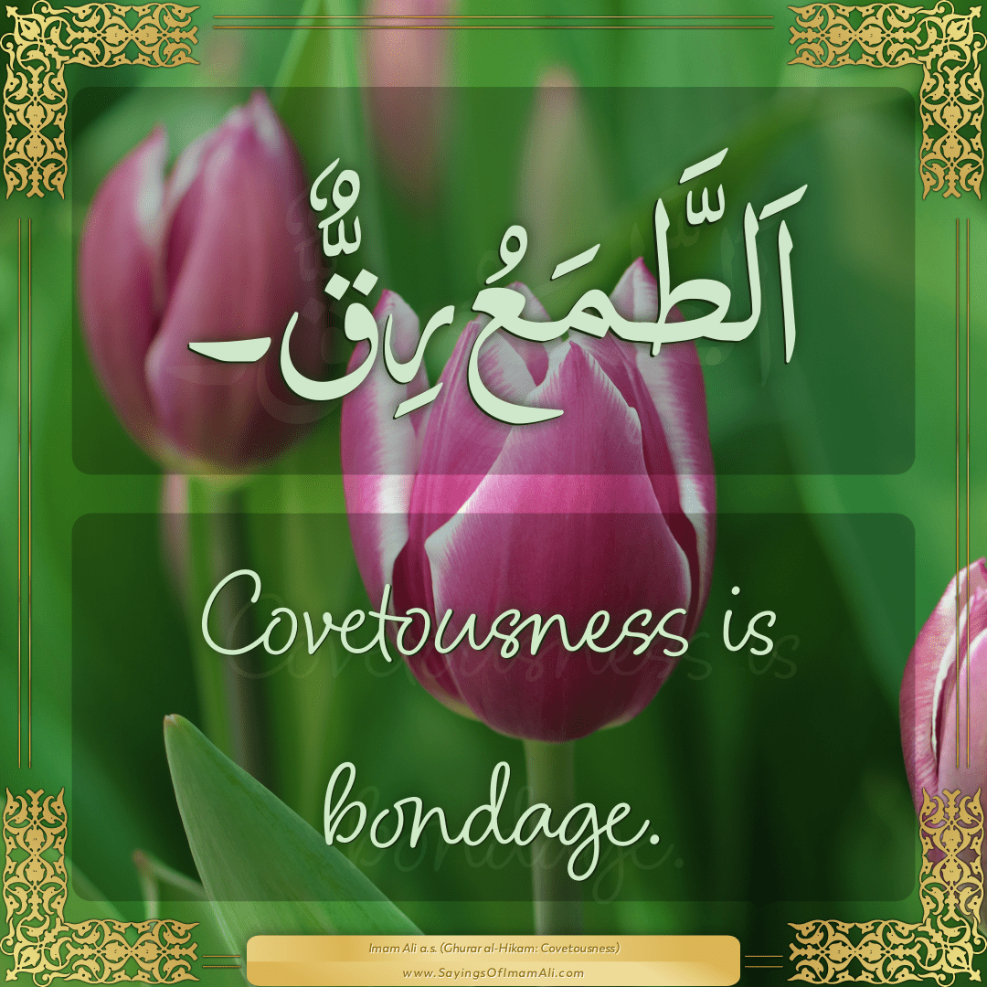 Covetousness is bondage.